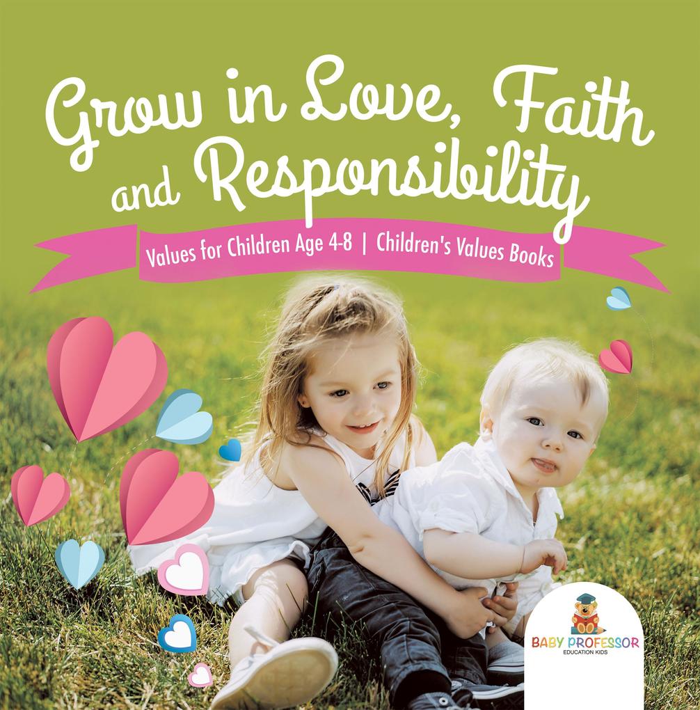 Grow in Love Faith and Responsibility - Values for Children Age 4-8 | Children‘s Values Books