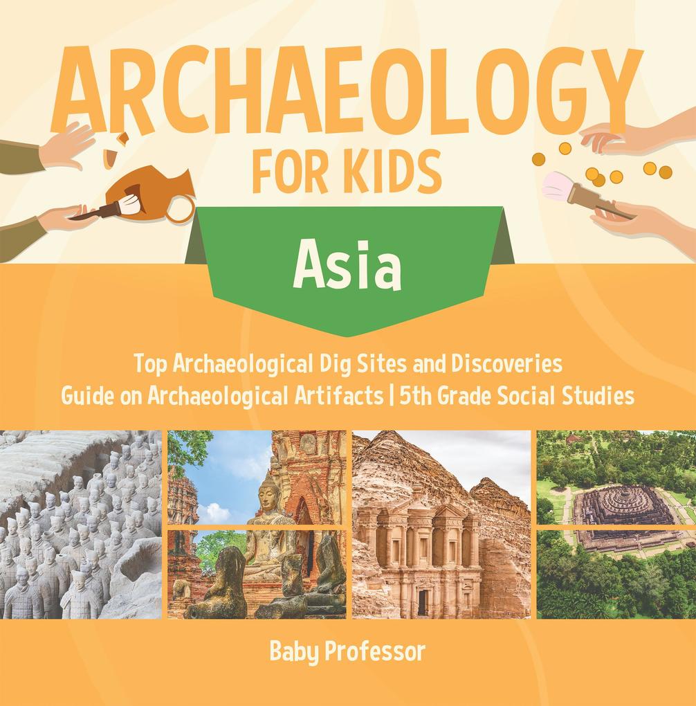 Archaeology for Kids - Asia - Top Archaeological Dig Sites and Discoveries | Guide on Archaeological Artifacts | 5th Grade Social Studies