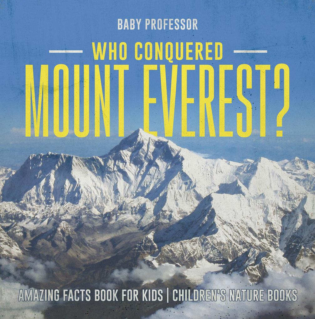 Who Conquered Mount Everest? Amazing Facts Book for Kids | Children‘s Nature Books