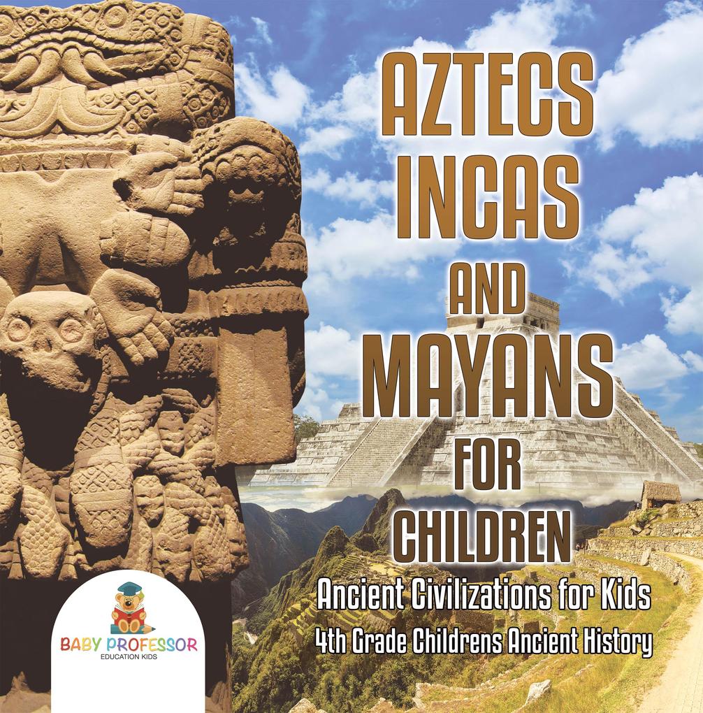 Aztecs Incas and Mayans for Children | Ancient Civilizations for Kids | 4th Grade Children's Ancient History