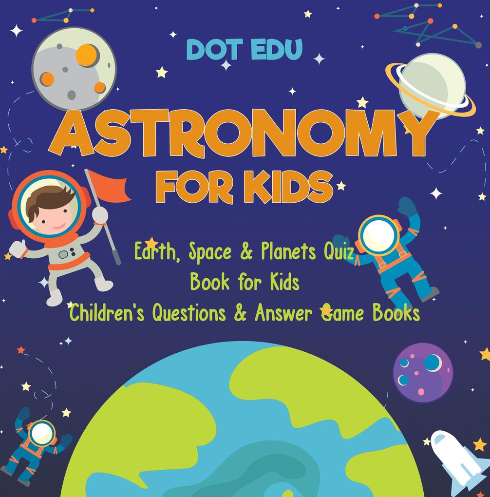 Astronomy for Kids | Earth Space & Planets Quiz Book for Kids | Children‘s Questions & Answer Game Books