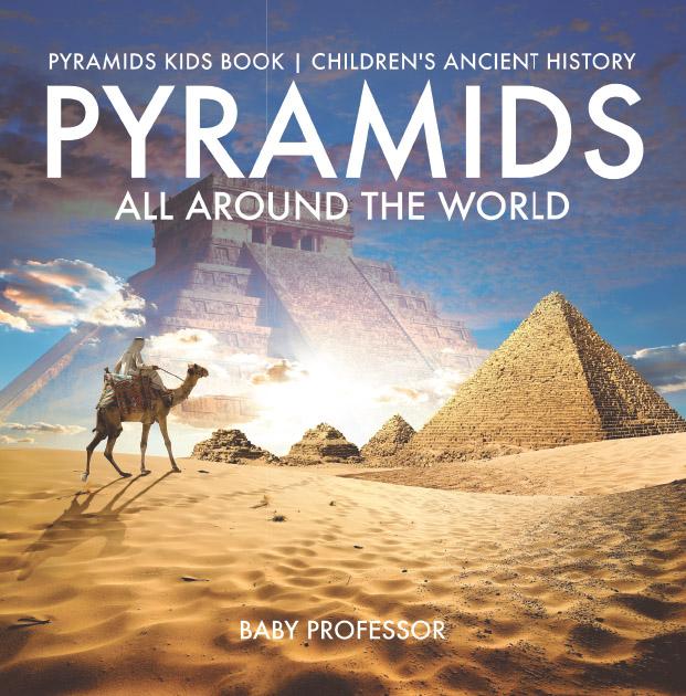 Pyramids All Around the World | Pyramids Kids Book | Children‘s Ancient History