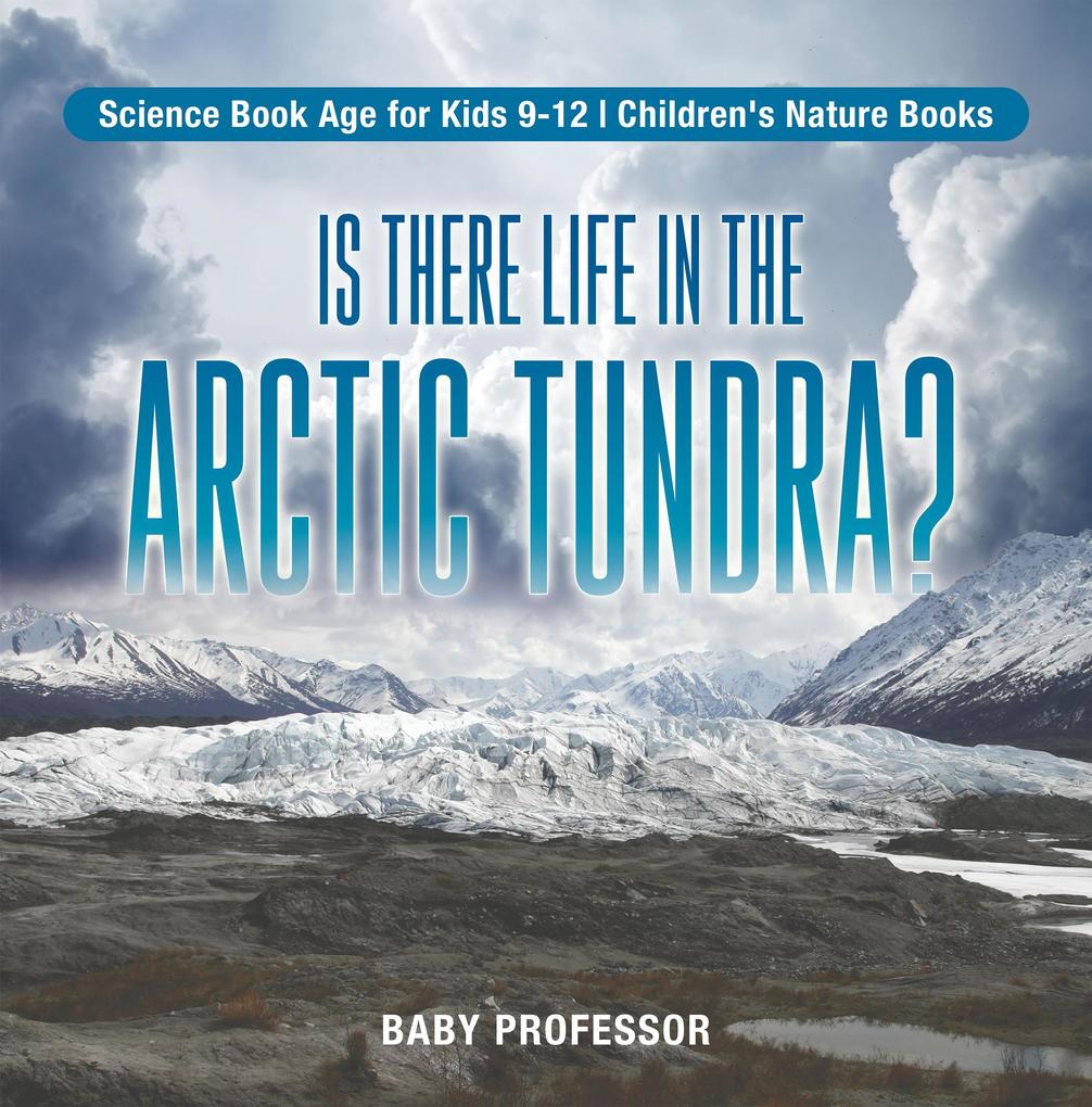 Is There Life in the Arctic Tundra? Science Book Age for Kids 9-12 | Children‘s Nature Books