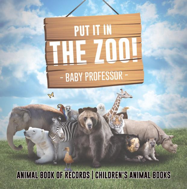 Put It in The Zoo! Animal Book of Records | Children‘s Animal Books