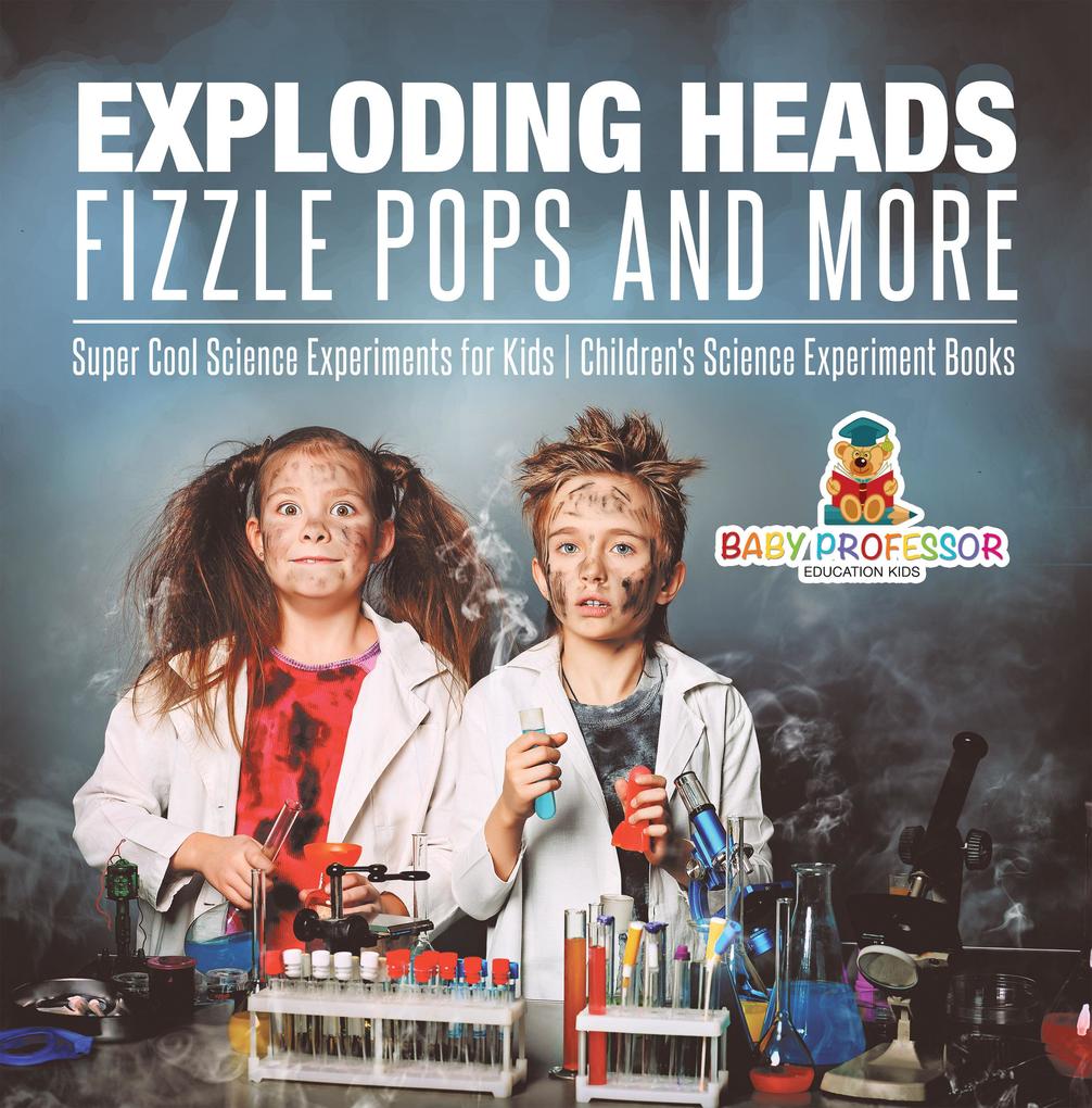 Exploding Heads Fizzle Pops and More | Super Cool Science Experiments for Kids | Children‘s Science Experiment Books