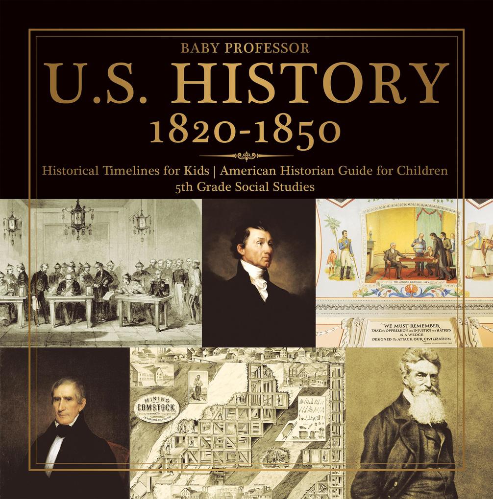 U.S. History 1820-1850 - Historical Timelines for Kids | American Historian Guide for Children | 5th Grade Social Studies