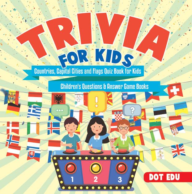 Trivia for Kids | Countries Capital Cities and Flags Quiz Book for Kids | Children‘s Questions & Answer Game Books
