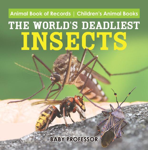 The World‘s Deadliest Insects - Animal Book of Records | Children‘s Animal Books