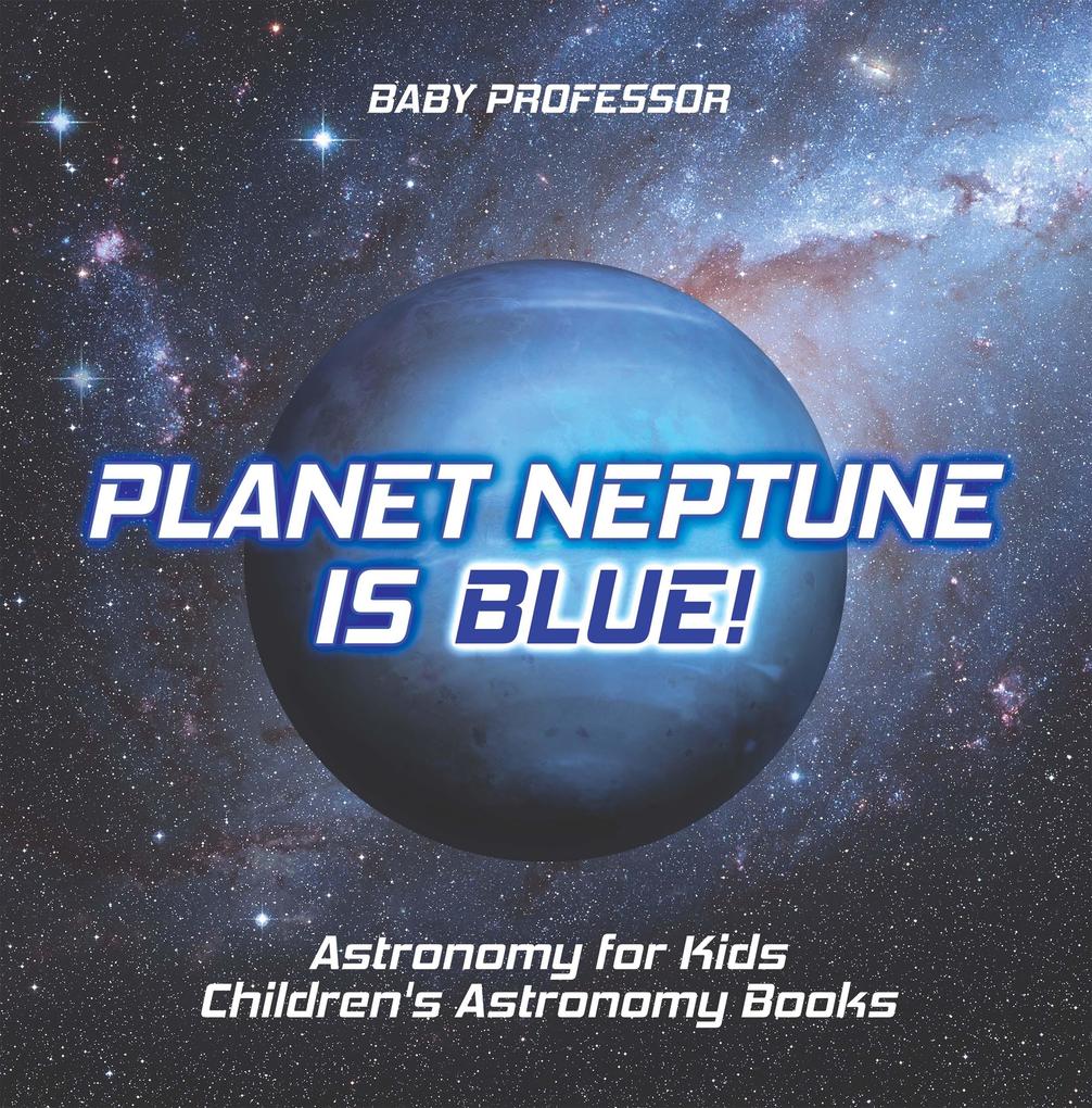 Planet Neptune is Blue! Astronomy for Kids | Children‘s Astronomy Books