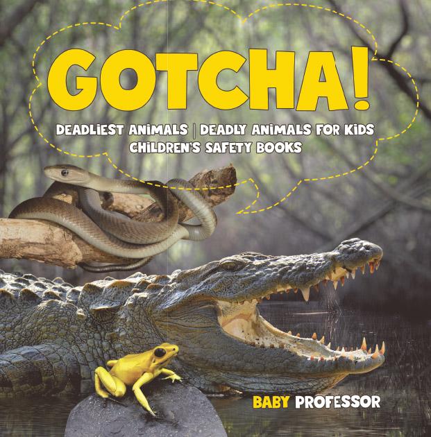 Gotcha! Deadliest Animals | Deadly Animals for Kids | Children‘s Safety Books
