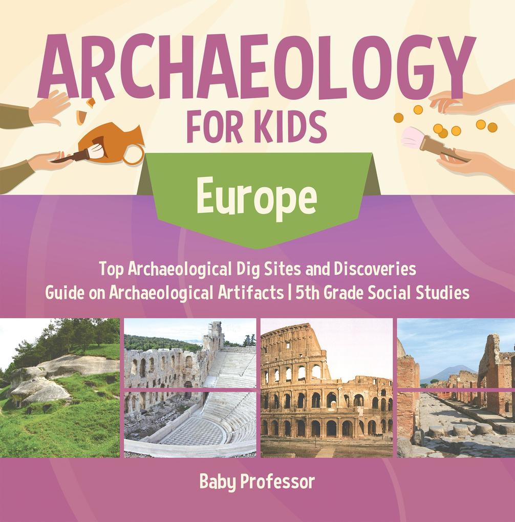 Archaeology for Kids - Europe - Top Archaeological Dig Sites and Discoveries | Guide on Archaeological Artifacts | 5th Grade Social Studies