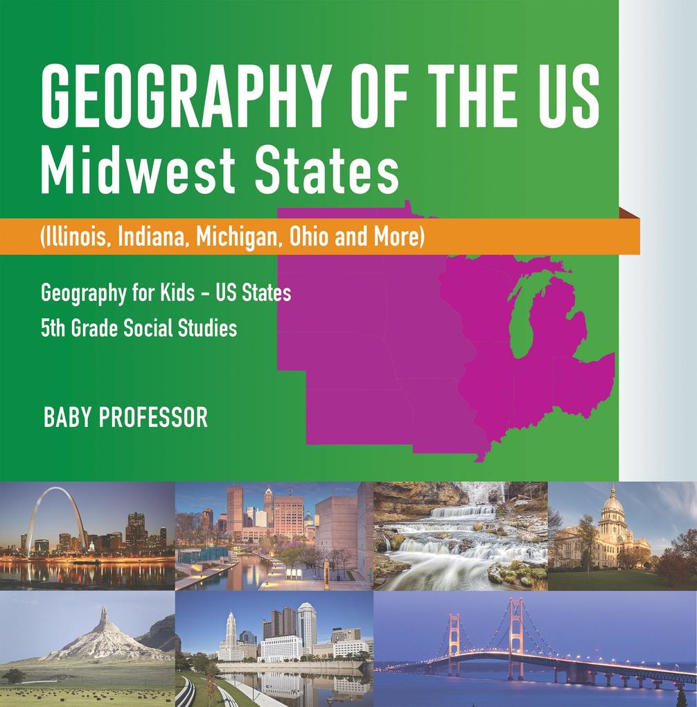Geography of the US - Midwest States (Illinois Indiana Michigan Ohio and More) | Geography for Kids - US States | 5th Grade Social Studies