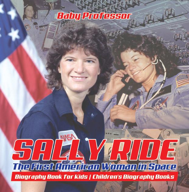 Sally Ride : The First American Woman in Space - Biography Book for Kids | Children‘s Biography Books