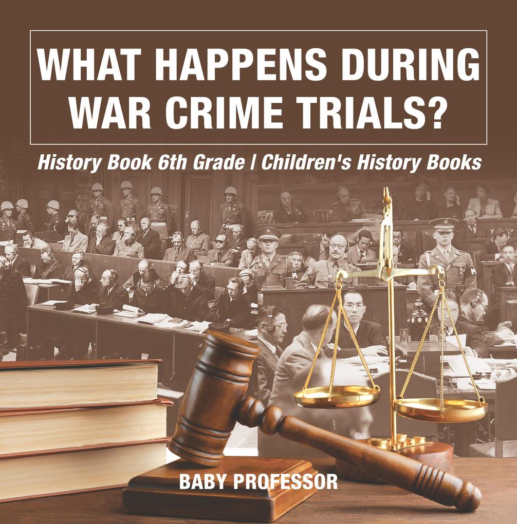 What Happens During War Crime Trials? History Book 6th Grade | Children‘s History Books