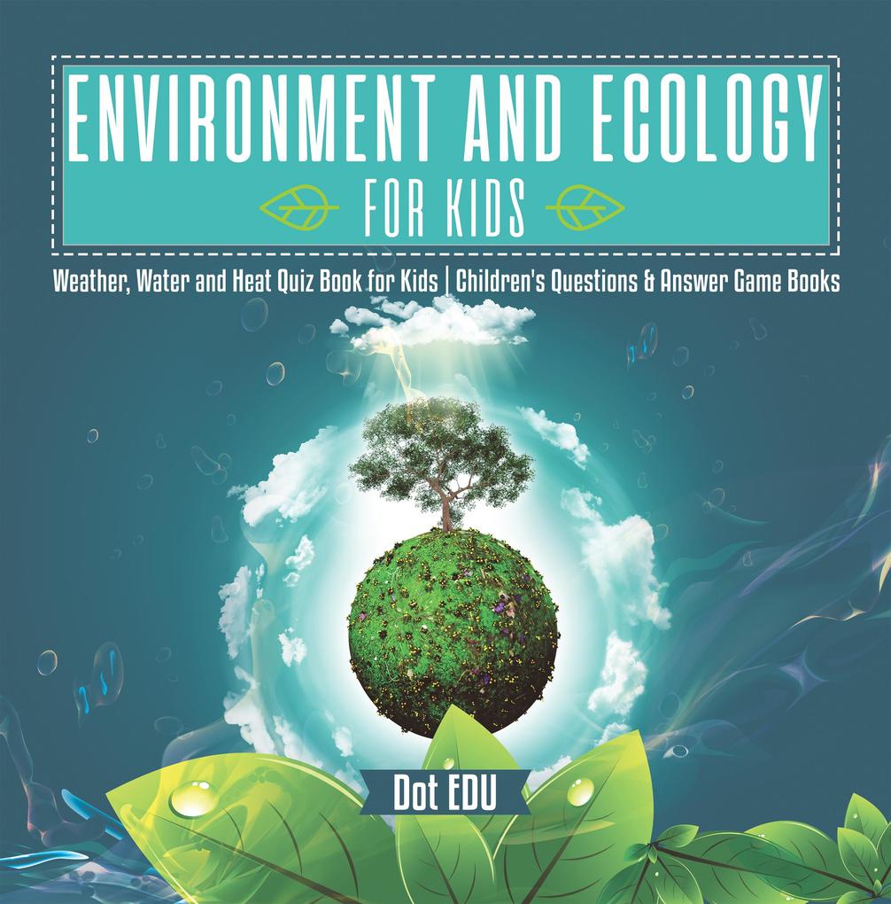 Environment and Ecology for Kids | Weather Water and Heat Quiz Book for Kids | Children‘s Questions & Answer Game Books