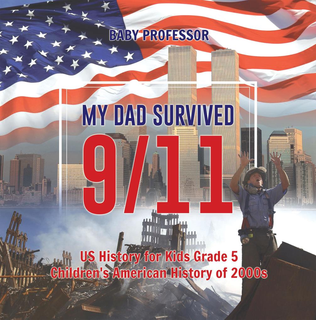 My Dad Survived 9/11! - US History for Kids Grade 5 | Children‘s American History of 2000s