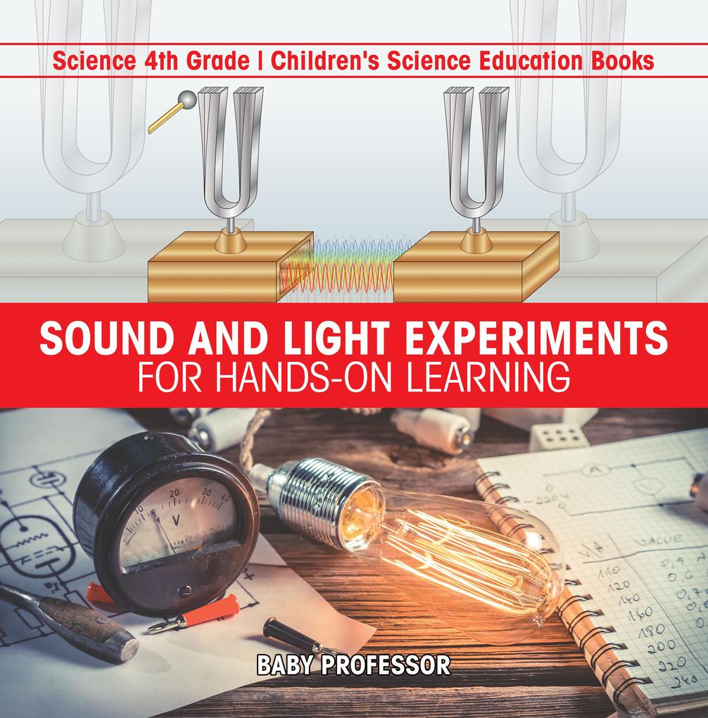 Sound and Light Experiments for Hands-on Learning - Science 4th Grade | Children‘s Science Education Books