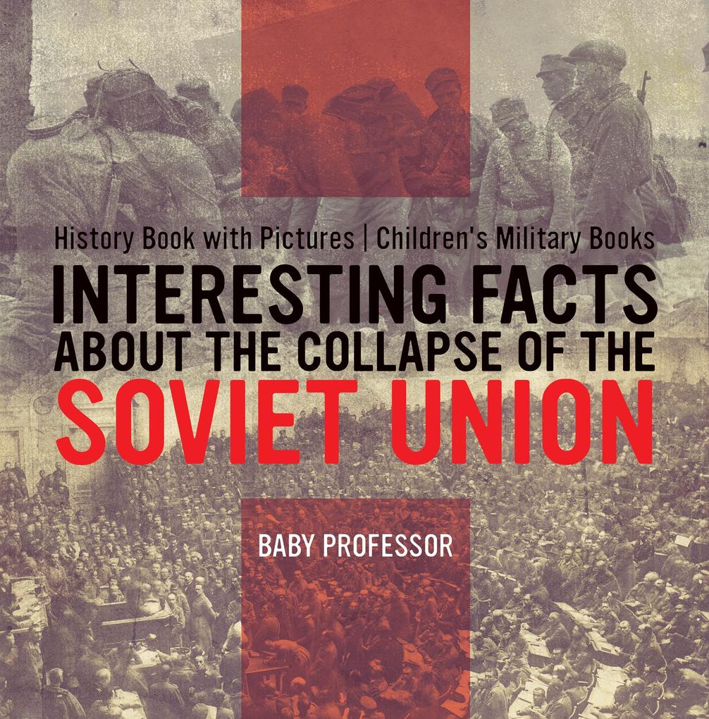 Interesting Facts about the Collapse of the Soviet Union - History Book with Pictures | Children‘s Military Books