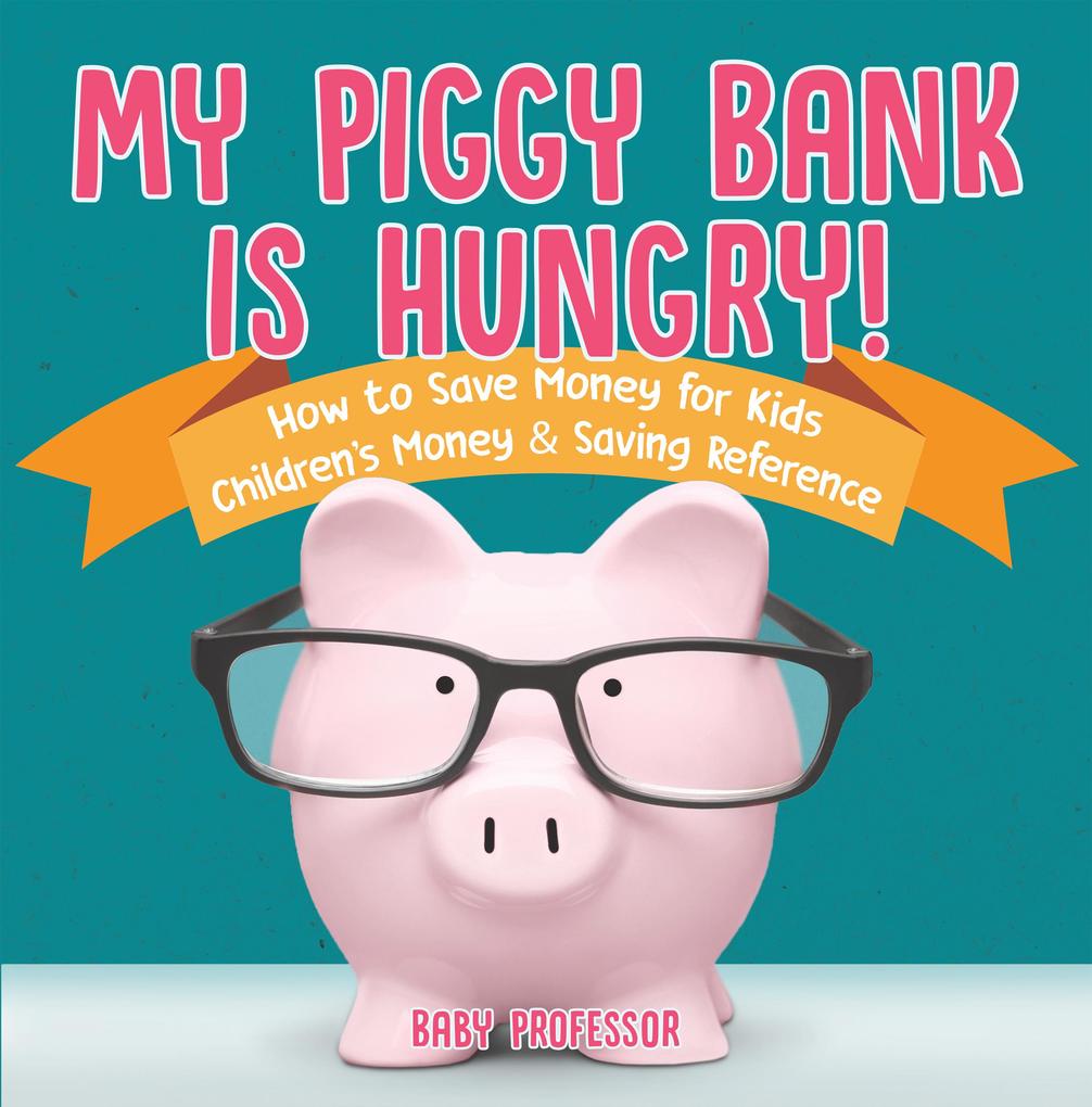 My Piggy Bank is Hungry! How to Save money for Kids | Children‘s Money & Saving Reference