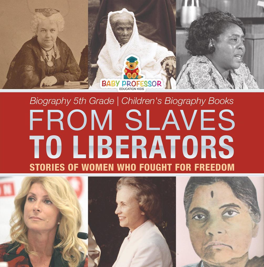 From Slaves to Liberators: Stories of Women Who Fought for Freedom - Biography 5th Grade | Children‘s Biography Books