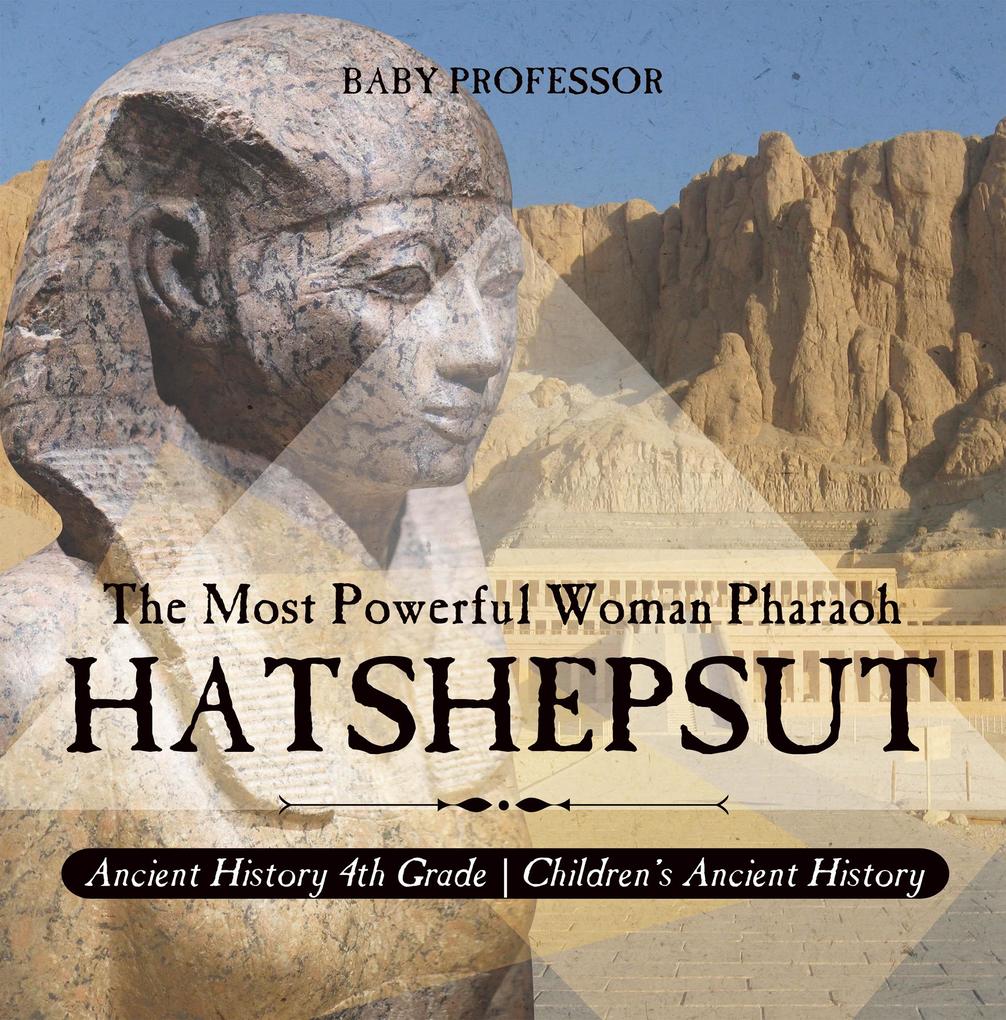 Hatshepsut: The Most Powerful Woman Pharaoh - Ancient History 4th Grade | Children‘s Ancient History