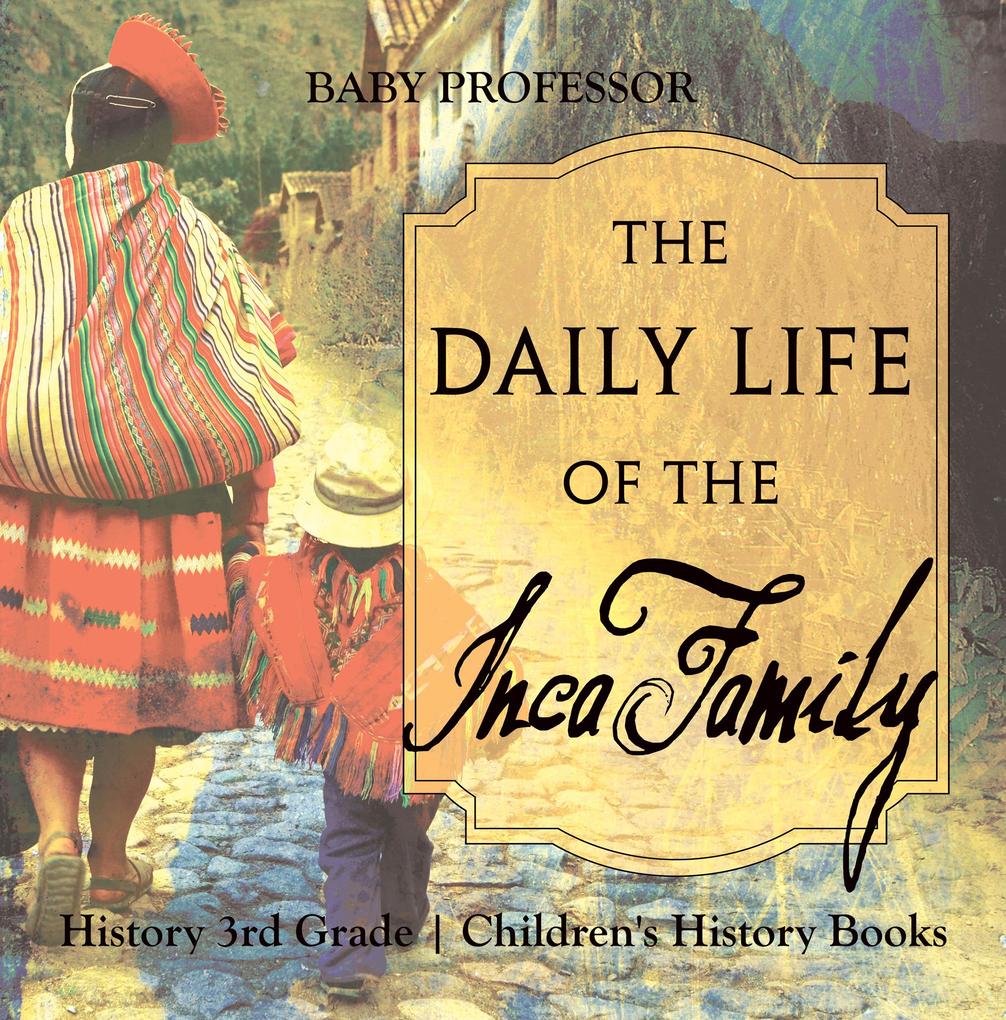 The Daily Life of the Inca Family - History 3rd Grade | Children‘s History Books