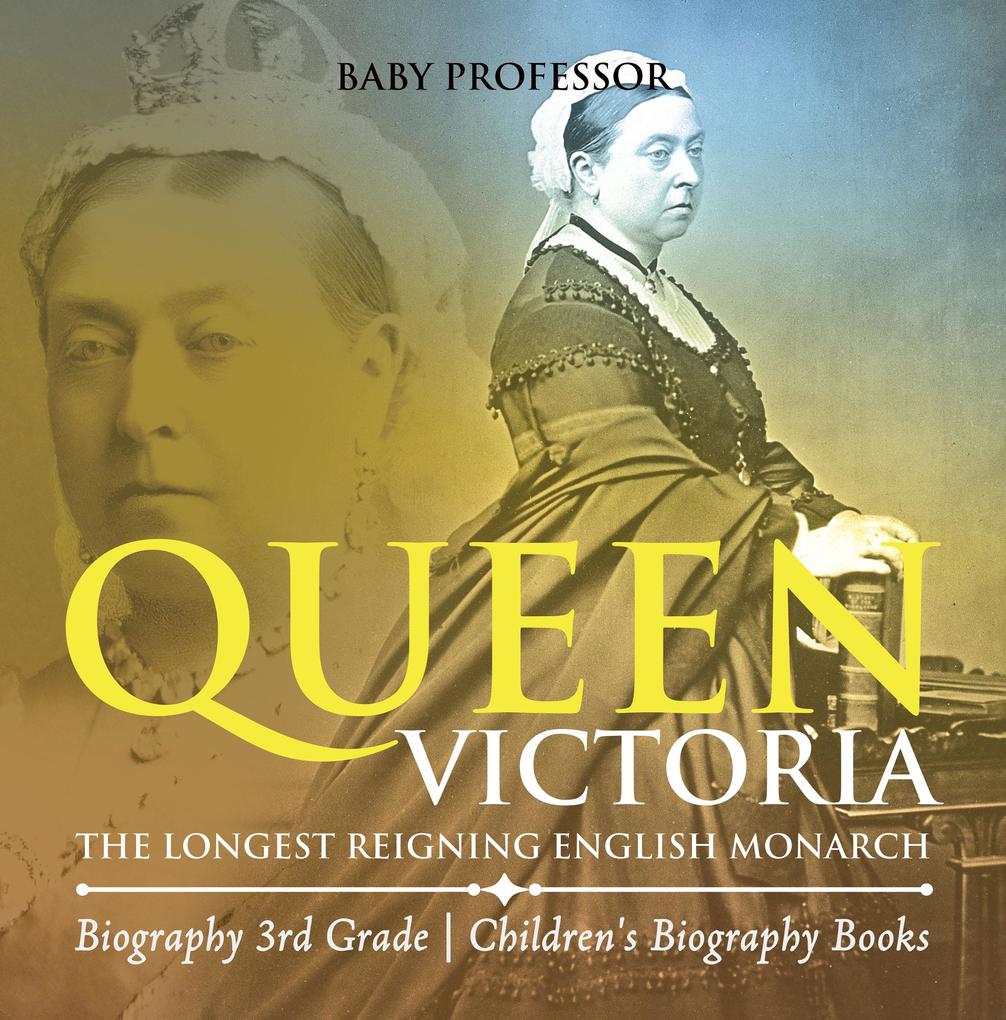 Queen Victoria : The Longest Reigning English Monarch - Biography 3rd Grade | Children‘s Biography Books