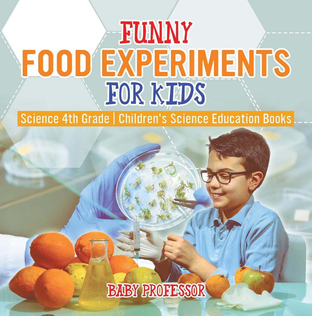 Funny Food Experiments for Kids - Science 4th Grade | Children‘s Science Education Books