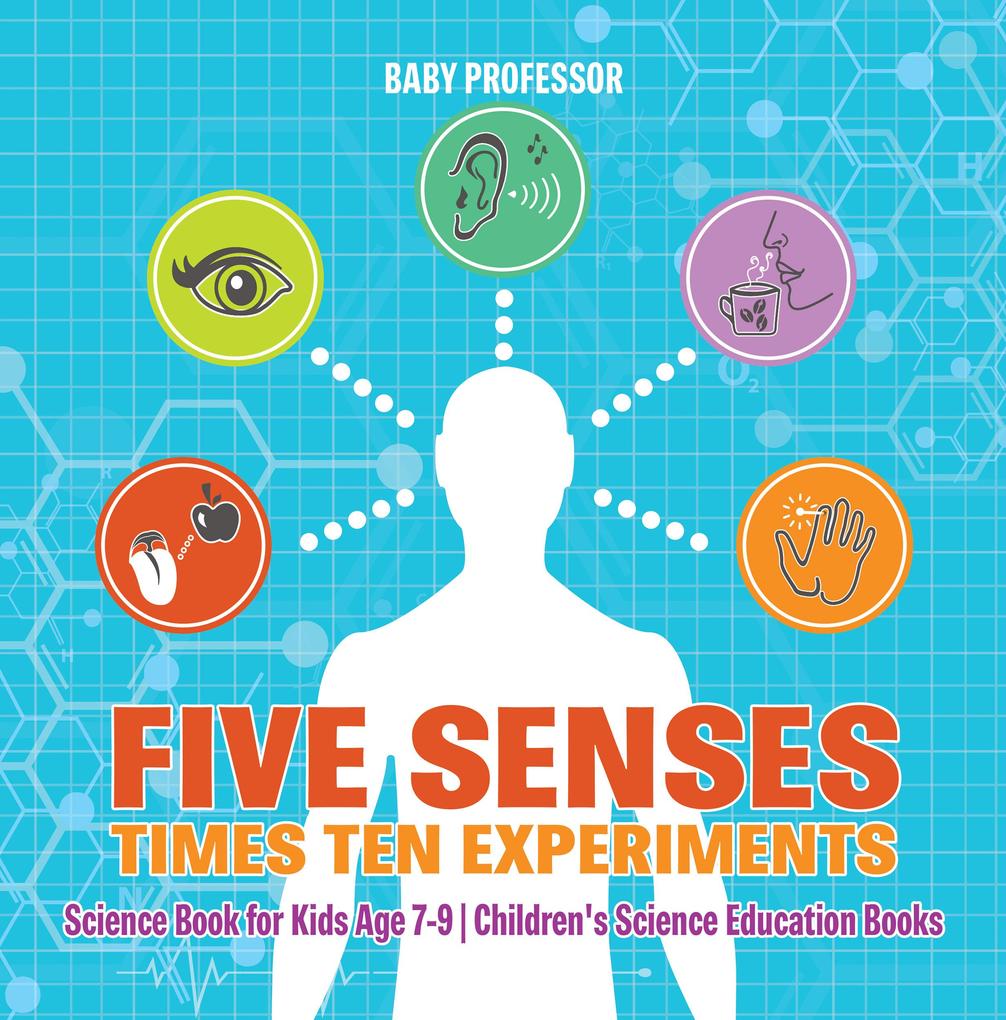Five Senses times Ten Experiments - Science Book for Kids Age 7-9 | Children‘s Science Education Books