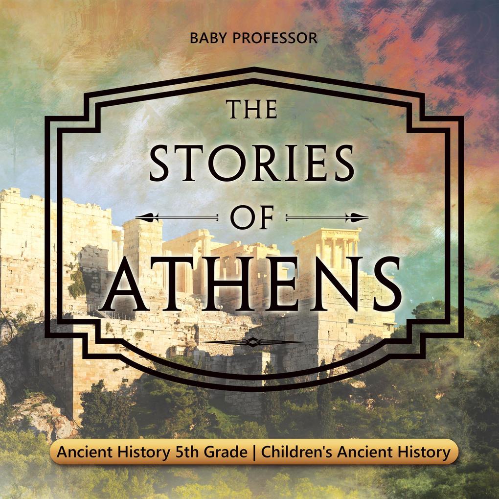 The Stories of Athens - Ancient History 5th Grade | Children‘s Ancient History