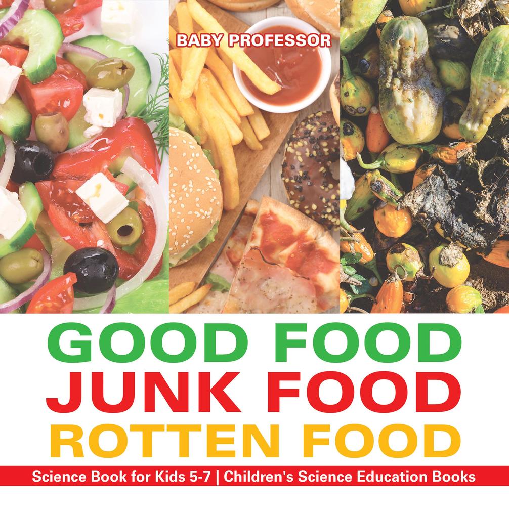 Good Food Junk Food Rotten Food - Science Book for Kids 5-7 | Children‘s Science Education Books