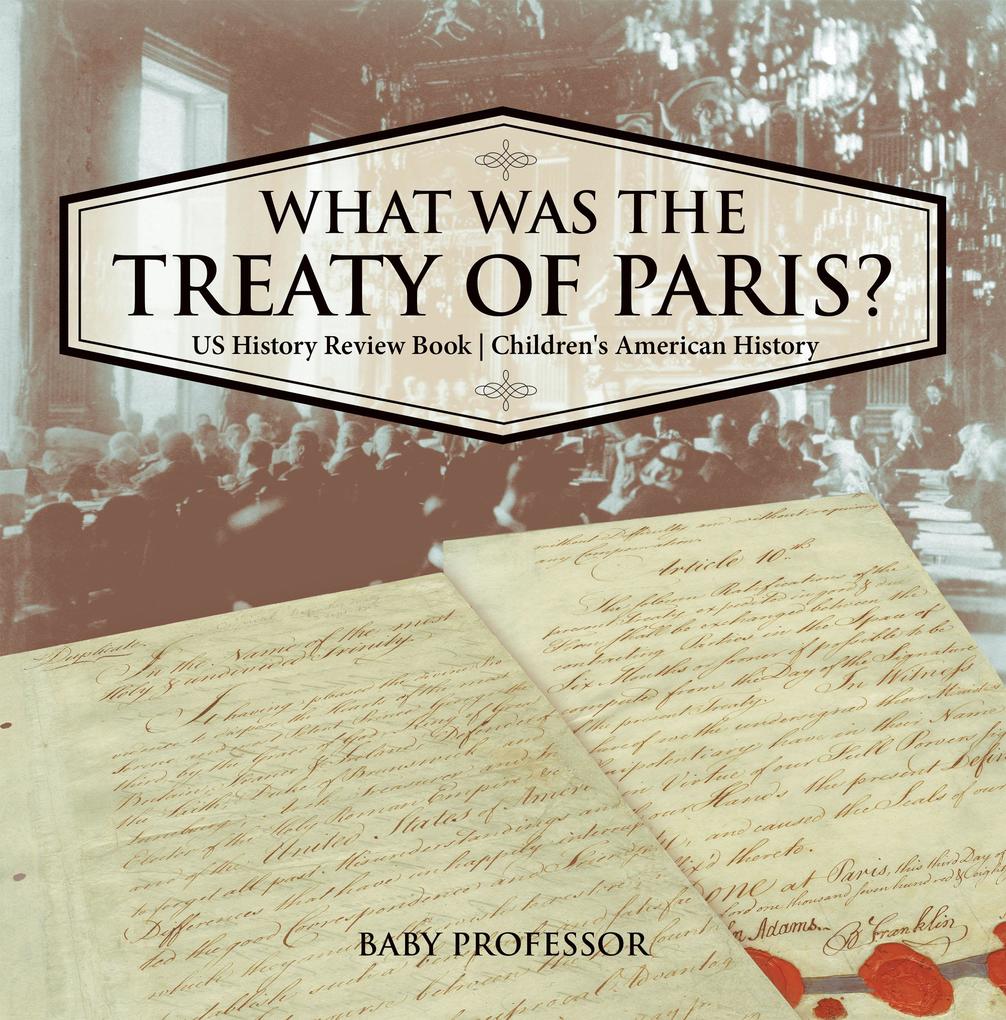 What was the Treaty of Paris? US History Review Book | Children‘s American History