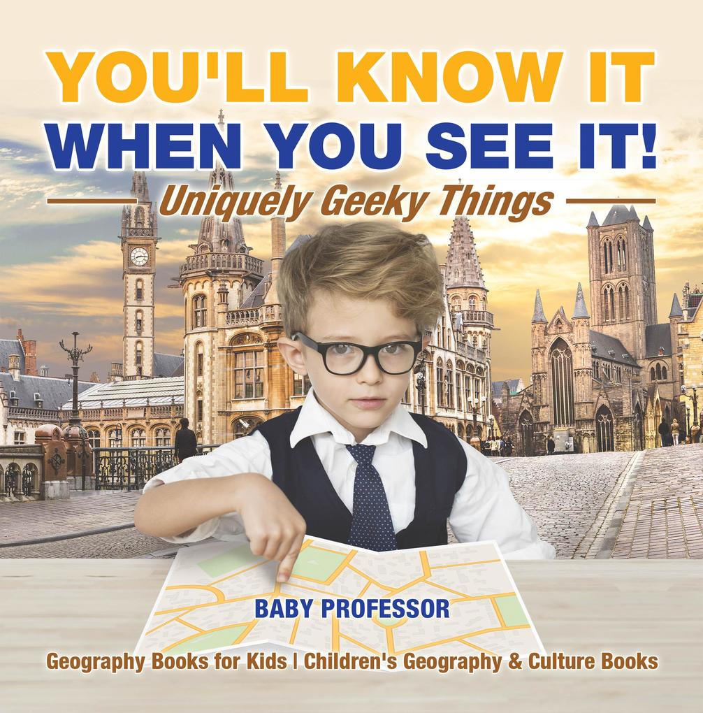 You‘ll Know It When You See It! Uniquely Geeky Things - Geography Books for Kids | Children‘s Geography & Culture Books