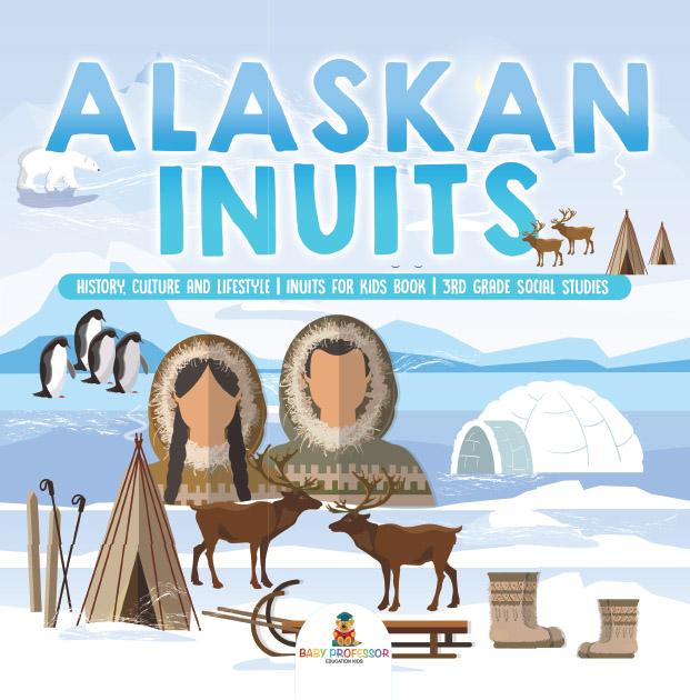 Alaskan Inuits - History Culture and Lifestyle. | inuits for Kids Book | 3rd Grade Social Studies