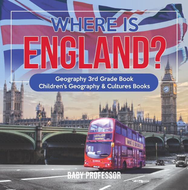 Where is England? Geography 3rd Grade Book | Children‘s Geography & Cultures Books