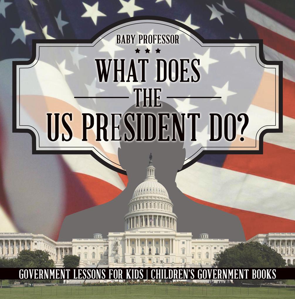What Does the US President Do? Government Lessons for Kids | Children‘s Government Books