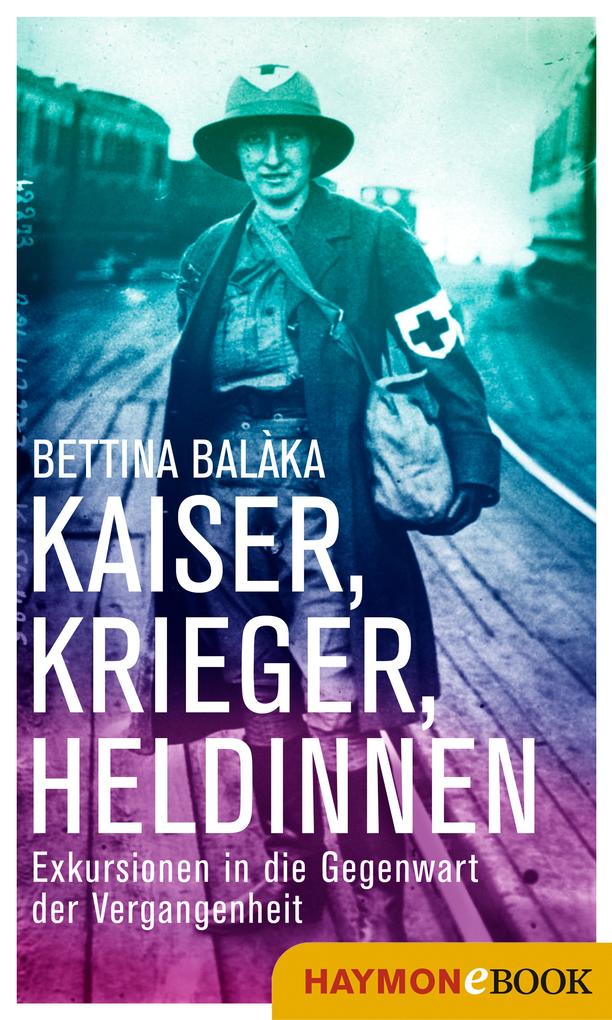 Kaiser Krieger Heldinnen - Bettina Balàka