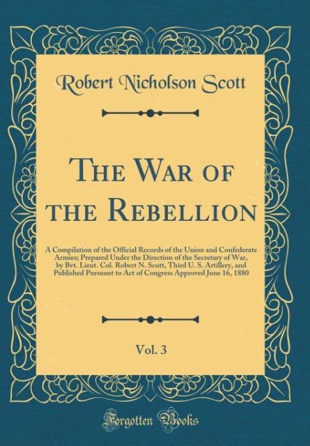 The War of the Rebellion, Vol. 3 als Buch von Robert Nicholson Scott - Robert Nicholson Scott
