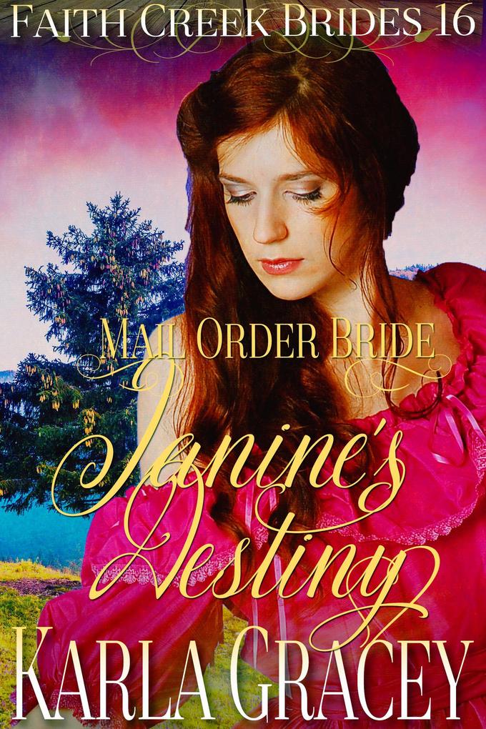 Mail Order Bride - Janine‘s Destiny (Faith Creek Brides #16)
