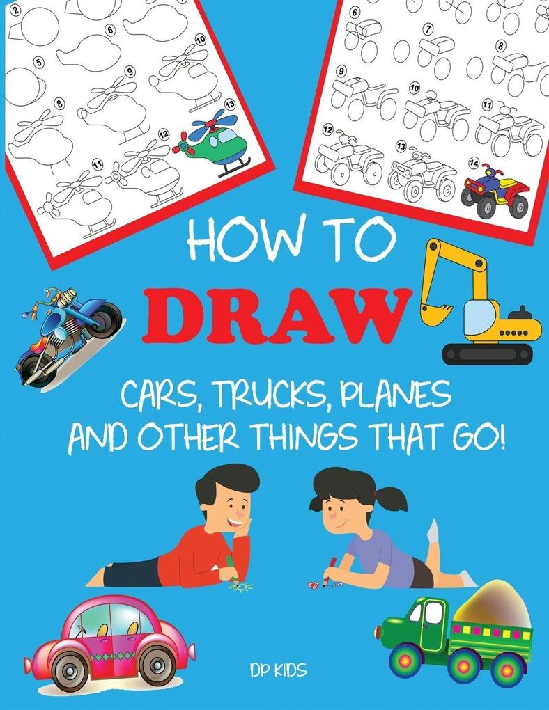 How to Draw Cars Trucks Planes and Other Things That Go!