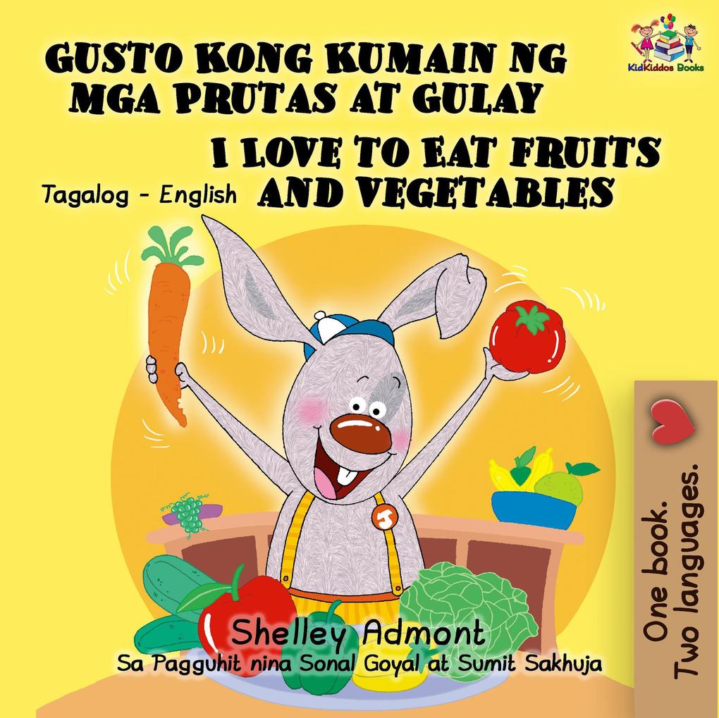 Gusto Kong Kumain ng mga Prutas at Gulay  to Eat Fruits and Vegetables (Tagalog English Bilingual Editions)