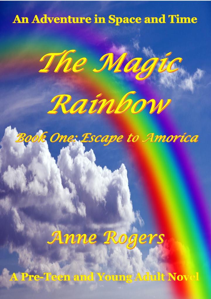 The Magic Rainbow Book One: Escape to Amorica (The Magic Rainbow Series #1)