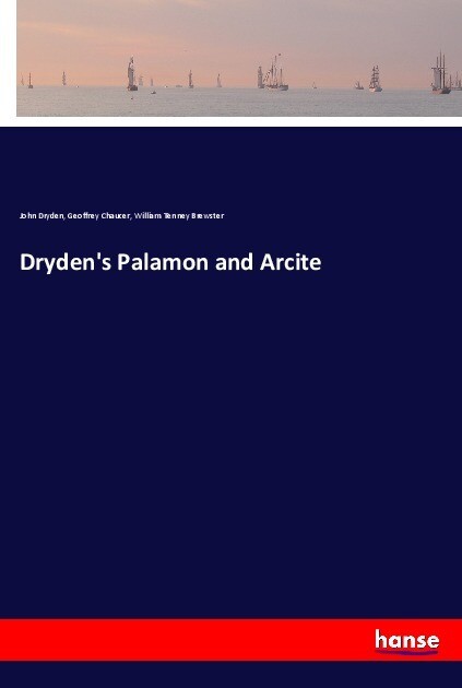 Dryden's Palamon and Arcite - John Dryden/ Geoffrey Chaucer/ William Tenney Brewster