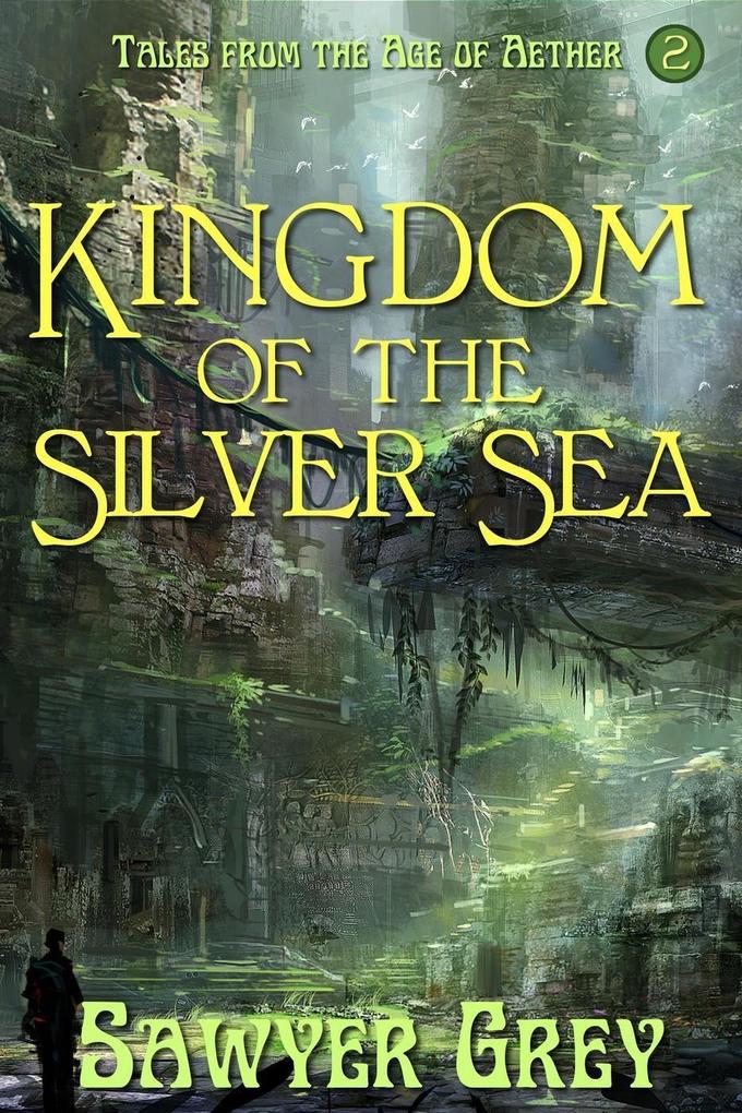 Kingdom of the Silver Sea (Tales from the Age of Aether #2)