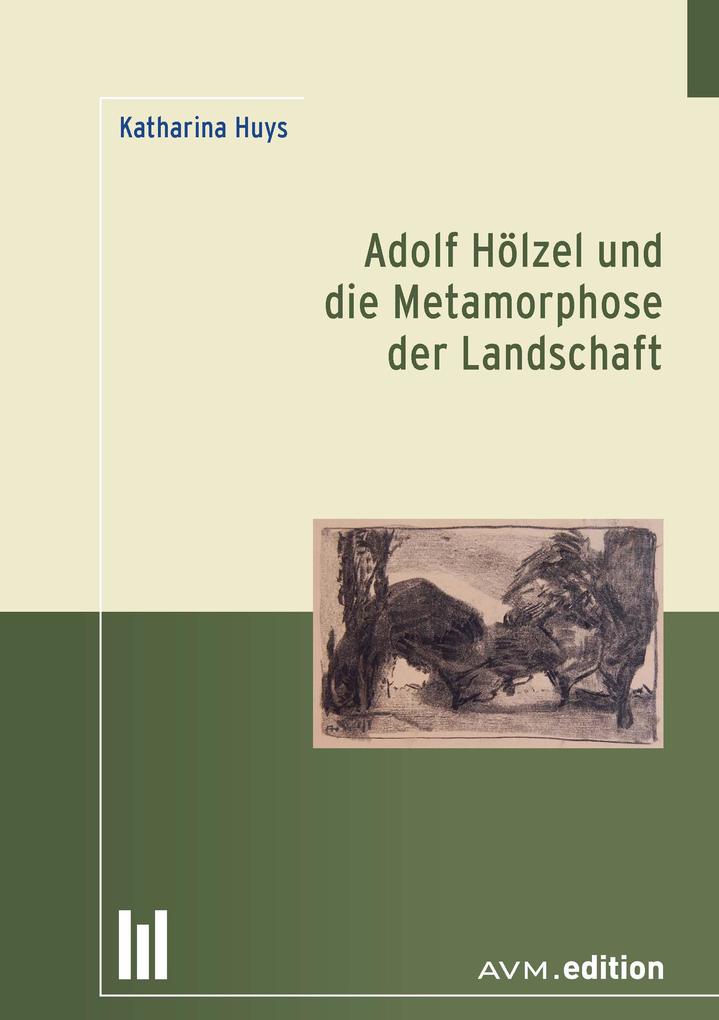 Adolf Hölzel und die Metamorphose der Landschaft