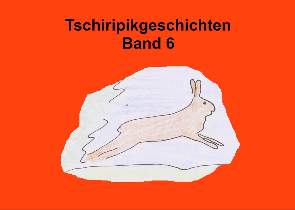Tschiripikgeschichten Band 6 - Heike Leonhardt-Huober