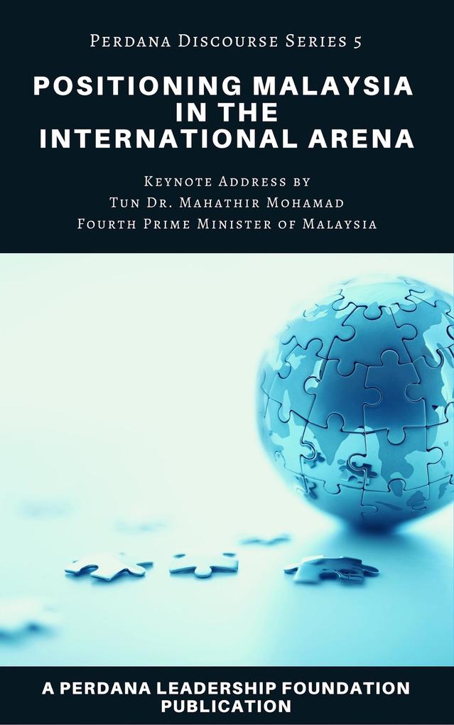 Positioning Malaysia in the International Arena (Perdana Discourse Series #5)