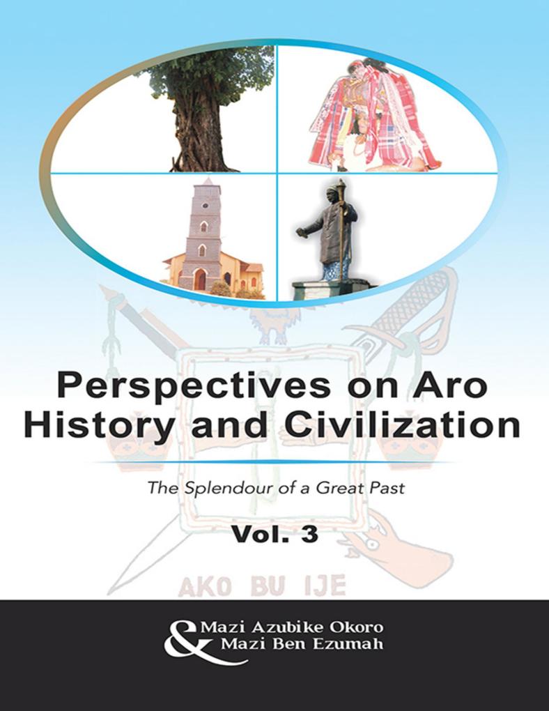Perspectives On Aro History and Civilization: The Splendour of a Great Past Vol. 3