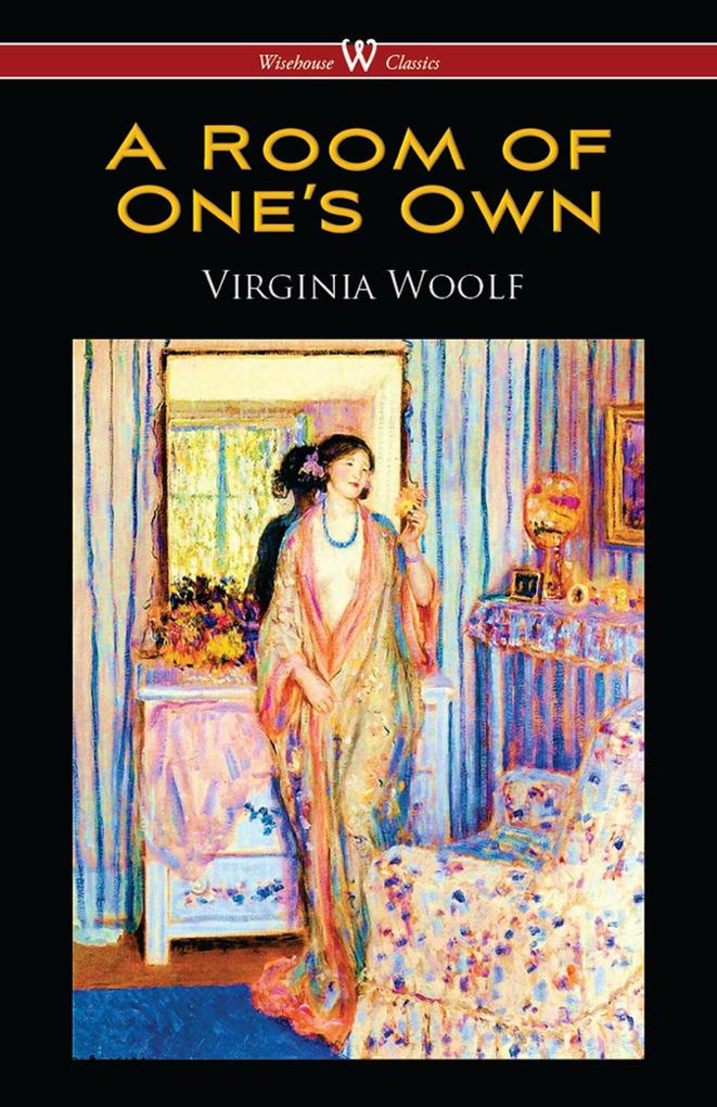 A Room of One‘s Own (Wisehouse Classics Edition)