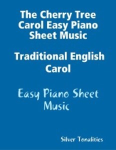 The Cherry Tree Carol Easy Piano Sheet Music Traditional English Carol - Easy Piano Sheet Music